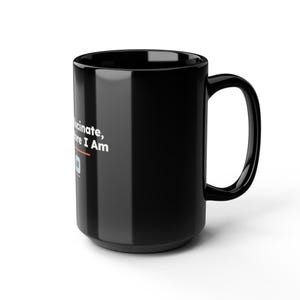 I Hallucinate Therefore I Am, AI Philosophy Black Mug, Funny Descartes Programmer Coffee Cup, Geeky ML Gift image 14