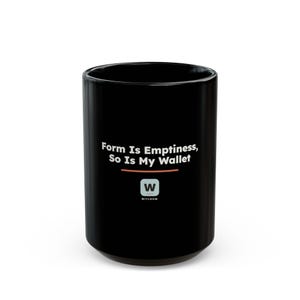 Form Is Emptiness So Is My Wallet, Funny Zen Buddhist Black Mug, Heart Sutra Philosophy Coffee Cup, Geeky Gift image 9