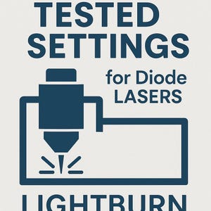 May include: A graphic design featuring dark blue text on a light background. The text reads TESTED SETTINGS for Diode LASERS and LIGHTBURN. A stylized dark blue icon of a laser cutting head is positioned in the center, emitting small sparks.