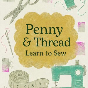 May include: A graphic illustration featuring the text Penny & Thread Learn to Sew in dark green on a yellow cloud shape. Surrounding elements include a pair of grey scissors, a teal spool of thread, a sewing needle, a measuring tape, and a teal sewing machine.