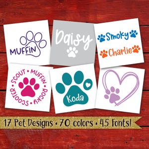 May include: Seven different pet name decals with paw prints and hearts. The decals are on a wood background. The names are Muffin, Daisy, Smoky, Charlie, Koda, Scout, and Rocky. The text "17 Pet Designs. 70 colors. 45 Fonts!" is at the bottom of the image.