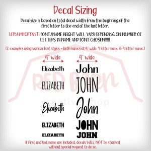 May include: Image showing decal sizing information. Text explains decal size is based on total width. Examples of names Elizabeth and John are shown in various fonts, each 4 inches wide. The text also states that the font height will vary.