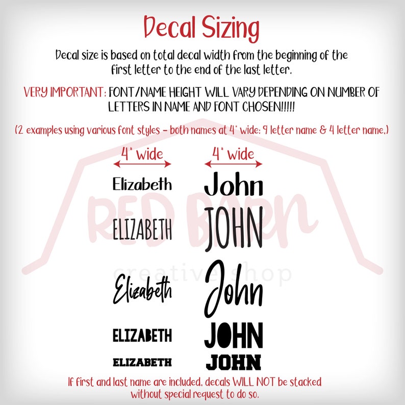 May include: Image showing decal sizing information. Text explains decal size is based on total width. Examples of names Elizabeth and John are shown in various fonts, each 4 inches wide. The text also states that the font height will vary.