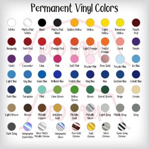 May include: A chart showing a variety of permanent vinyl colors, including white, black, red, blue, green, yellow, orange, pink, purple, brown, gray, and metallic colors. The chart is labeled "Permanent Vinyl Colors".