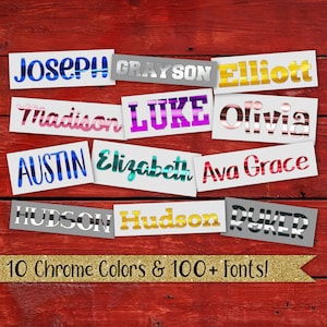 May include: A collection of colorful, metallic name decals with various fonts. The names include Joseph, Grayson, Elliott, Madison, Luke, Olivia, Austin, Elizabeth, Ava Grace, Hudson, and Ryker. The text "10 Chrome Colors & 100+ Fonts!" is displayed at the bottom of the image.