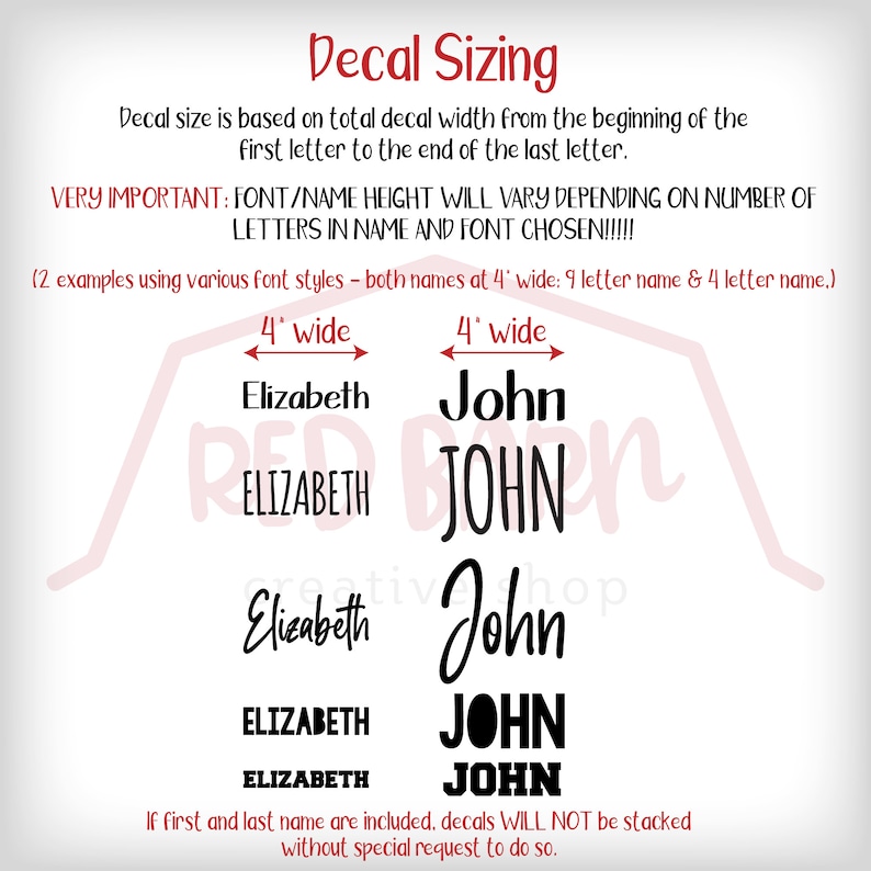 May include: Decal sizing guide with examples of different font styles for the names Elizabeth and John. The guide shows how the total width of the decal is measured from the beginning of the first letter to the end of the last letter. The guide also states that the height of the name will vary depending on the font and number of letters in the name.