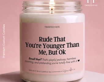 Funny Younger Friend Candle Gift, Rude That You're Younger Than Me But Ok, Best Friend Birthday Candle, Sister Birthday, Coworker Gift W548