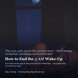 Può includere: Un grafico scuro e suggestivo che mostra una persona che dorme in una stanza buia con la luce della luna visibile. Il testo recita: "The 3 a.m. wake-up feels like a personal curse — but it's biology, not bad luck. And biology can be worked with." "How to End the 3 AM Wake-Up" "The cortisol, blood-sugar & racing-mind fixes for midlife sleep — plus exactly what to do when you wake." "Clay & Clarity · The Deep Sleep Deep Dive for 40+"
