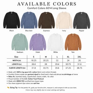 May include: A color chart for Comfort Colors 6014 long sleeve shirts displaying nine color options: black, blue jean, espresso, ivory, pepper, seafoam, violet, white, and yam. A size chart provides width, length, and sleeve length in inches.