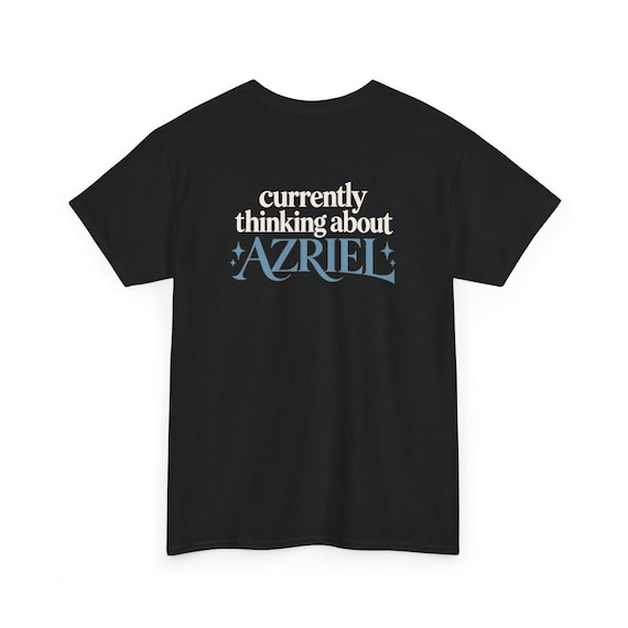 Currently Thinking About Azriel TShirt | ACOSH  ACOTAR | Multiple Colors Available