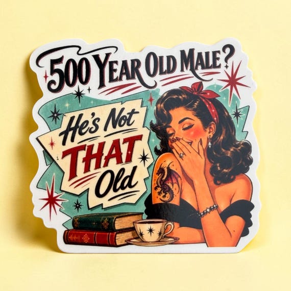 Romantasy Sticker | 500 Year Old He's Not That Old | Book Lover Fae Vinyl Decal