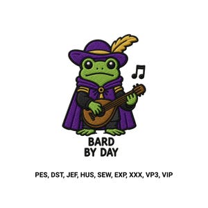 May include: An embroidered patch featuring a green frog wearing a purple hat with a gold feather and a purple cape, playing a brown lute. A black musical note floats nearby. The text BARD BY DAY and file formats PES, DST, JEF, HUS, SEW, EXP, XXX, VP3, VIP appear below.
