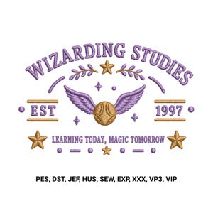 May include: An embroidery design featuring the text WIZARDING STUDIES in purple, a gold winged ball, gold stars, and the text EST 1997 and LEARNING TODAY, MAGIC TOMORROW. Below are the file formats PES, DST, JEF, HUS, SEW, EXP, XXX, VP3, and VIP.