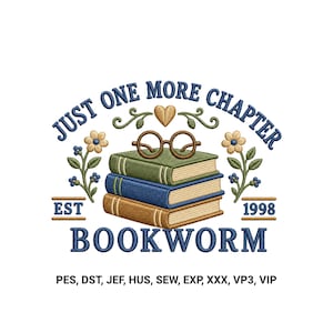 May include: An embroidery design featuring a stack of three books in green, blue, and tan, topped with brown glasses. Text reads JUST ONE MORE CHAPTER, EST 1998, and BOOKWORM, surrounded by floral accents and a heart. File formats listed below.