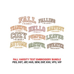 May include: A digital embroidery design collection featuring nine phrases in a varsity font: FALL VIBES, FALLING IN LOVE, THANKFUL VIBES, HELLO FALL, HARVEST SEASON, COZY VIBES, PUMPKIN SEASON, LEAVES SEASON, AUTUMN SEASON, GRATEFUL HEART, SWEATER WEATHER.