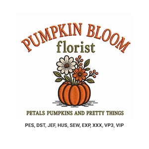 May include: An embroidery design featuring an orange pumpkin base with a bouquet of white and orange flowers and green leaves. The text reads PUMPKIN BLOOM florist and PETALS PUMPKINS AND PRETTY THINGS. File formats listed are PES, DST, JEF, HUS, SEW, EXP, XXX, VP3, VIP.
