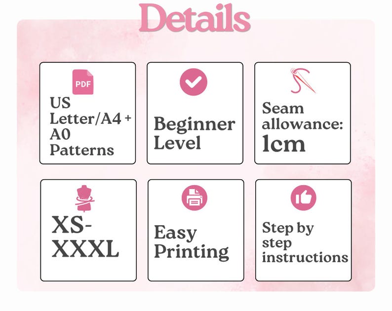 May include: A pink-bordered informational graphic titled Details, featuring six white squares with icons and text: US Letter/A4 + A0 Patterns, Beginner Level, Seam allowance: 1cm, XS-XXXL, Easy Printing, and Step by step instructions.