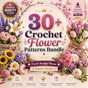 May include: A digital download bundle featuring 30+ crochet flower patterns. The graphic displays text reading 30+ Crochet Flower Patterns Bundle, Create Beautiful Blooms, and Beginner Friendly, surrounded by various crocheted floral arrangements.