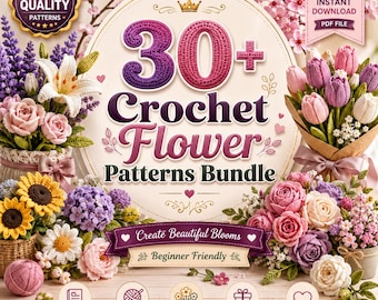 May include: A digital download bundle featuring 30+ crochet flower patterns. The graphic displays text reading 30+ Crochet Flower Patterns Bundle, Create Beautiful Blooms, and Beginner Friendly, surrounded by various crocheted floral arrangements.
