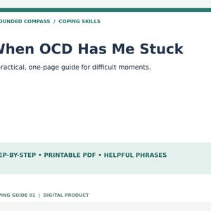 May include: A white digital document titled When OCD Has Me Stuck, featuring the text Grounded Compass, Coping Skills, and a practical, one-page guide for difficult moments. It includes a light green section with Step-by-Step, Printable PDF, and Helpful Phrases.