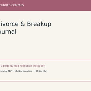 May include: A cream-colored journal cover with a maroon header labeled Grounded Compass. The text reads Divorce & Breakup Journal. A maroon-bordered box contains the text 20-page guided reflection workbook, Printable PDF, Guided exercises, 30-day plan.