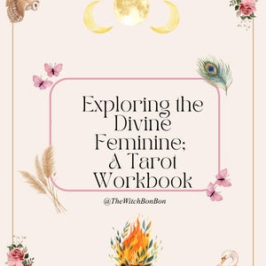 May include: A rectangular workbook cover with a light pink background and gold border. It features the text Exploring the Divine Feminine; A Tarot Workbook and @TheWitchBonBon. Illustrations include an owl, moon phases, flowers, butterflies, a peacock feather, wheat stalks, a fire, and a swan.