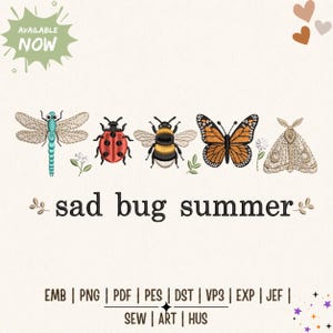 May include: An embroidery design featuring a teal dragonfly, a red ladybird, a yellow and black bumblebee, an orange monarch butterfly, and a beige moth. Below the insects, the text reads "sad bug summer" in black, with file formats listed below.