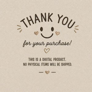 May include: A beige card with dark brown embroidered-style text that reads THANK YOU for your purchase! with a smiley face, three small hearts, and the text THIS IS A DIGITAL PRODUCT. NO PHYSICAL ITEMS WILL BE SHIPPED. The background has a diagonal line texture.
