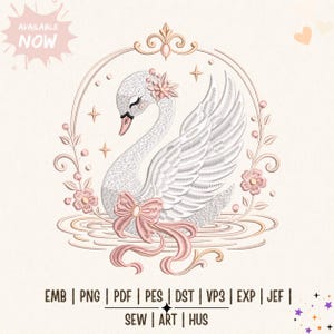 May include: An embroidery design featuring a white swan with a pink bow, floral accents, and a decorative frame. The text reads AVAILABLE NOW, EMB, PNG, PDF, PES, DST, VP3, EXP, JEF, SEW, ART, HUS. The swan is positioned within a circular border.