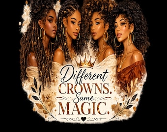 Different Crowns Same Magic PNG | Black Women Clipart | African American Sisterhood Art | Melanin Queen PNG | Black Girl Sublimation