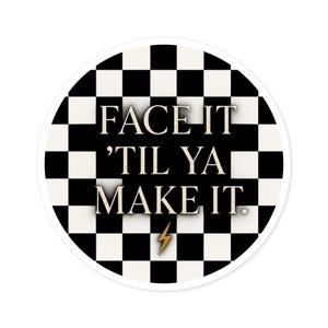 Face It 'Til Ya Make It Round Sticker | Checkerboard Lightning Vinyl