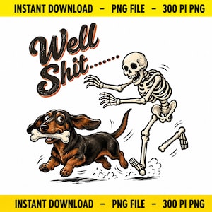 Pode incluir: Uma ilustração digital apresentando um dachshund preto e castanho correndo com um osso branco na boca, perseguido por um esqueleto branco. O texto "Well Shit......" está escrito em uma fonte escura, ousada e estilizada acima das figuras.