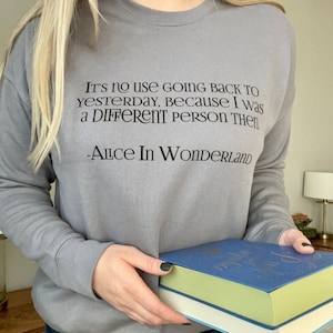 Alice in Wonderland Quote Sweatshirt - Lewis Carroll, Booklover Gift, Book Nerd Gift, Bookworm Gift, Literary Sweatshirt, Cozy Sweatshirt