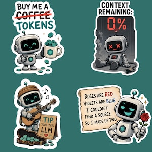 Puede incluir: Cuatro pegatinas con un robot gris. Una muestra al robot con una taza y el texto 'BUY ME A COFFEE TOKENS'. Otra muestra a un robot apagado con 'CONTEXT REMAINING: 0%'. Una tercera muestra al robot tocando la guitarra con 'TIP YOUR LOCAL LLM'. La última muestra al robot sosteniendo una rosa con un poema sobre fuentes.