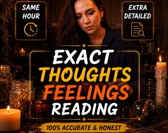 May include: A digital graphic with text reading EXACT THOUGHTS FEELINGS READING, 100% ACCURATE & HONEST, NO SUGAR COATING, SAME HOUR, and EXTRA DETAILED. The background features a person in a dark room with lit candles and glass jars.