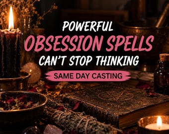 May include: A dark scene featuring a lit black candle, a leather-bound book with a pentagram, a bundle of dried herbs, and a small bowl of dried rose petals. The text reads: POWERFUL OBSESSION SPELLS CAN'T STOP THINKING SAME DAY CASTING.