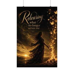 May include: A vertical wall art print featuring a person in a dark flowing dress standing before a fire at sunset. Golden butterflies emerge from the flames. The text reads: Releasing what no longer serves me, written in elegant gold script lettering.
