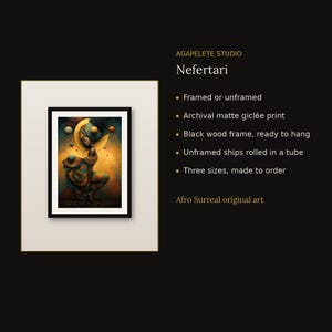 K&ouml;nnte beinhalten: Ein gerahmter, archivfester, matter Gicl&eacute;e-Druck mit dem Titel Nefertari von Agapelete Studio. Das Kunstwerk zeigt eine Figur in flie&szlig;ender Kleidung, umgeben von schwebenden Kugeln vor goldenem Hintergrund. Der Text umfasst Framed or unframed, Archival matte gicl&eacute;e print, Black wood frame, ready to hang, Unframed ships rolled in a tube, Three sizes, made to order und Afro Surreal original art.