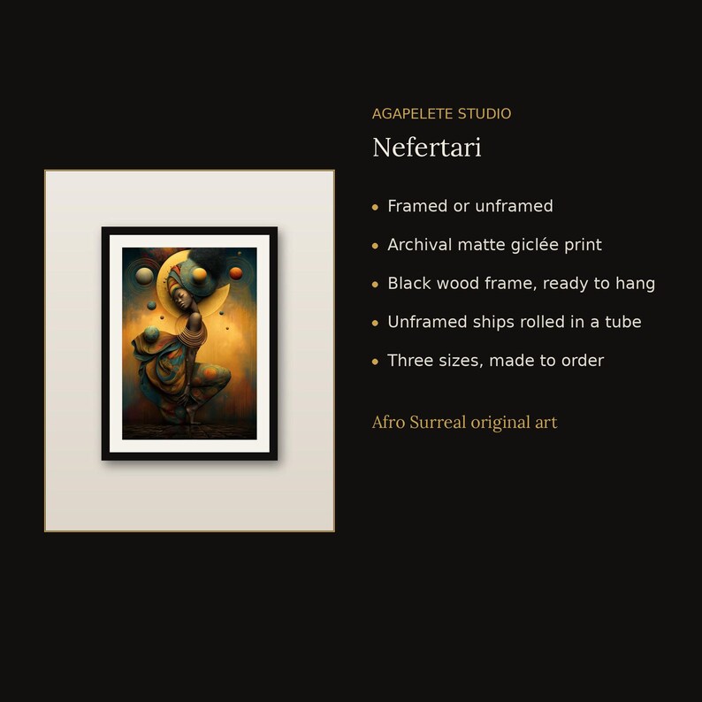 K&ouml;nnte beinhalten: Ein gerahmter, archivfester, matter Gicl&eacute;e-Druck mit dem Titel Nefertari von Agapelete Studio. Das Kunstwerk zeigt eine Figur in flie&szlig;ender Kleidung, umgeben von schwebenden Kugeln vor goldenem Hintergrund. Der Text umfasst Framed or unframed, Archival matte gicl&eacute;e print, Black wood frame, ready to hang, Unframed ships rolled in a tube, Three sizes, made to order und Afro Surreal original art.