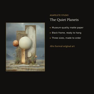 May include: Art print titled The Quiet Planets by AGAPELETE STUDIO. The image features abstract geometric structures, spheres, and desert-like vegetation against a cloudy sky. Text includes: Museum-quality matte paper, Black frame, ready to hang, Three sizes, made to order, Afro Surreal original art.