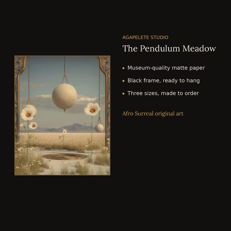 May include: A framed art print titled The Pendulum Meadow by AGAPELETE STUDIO. The image depicts a desert landscape with hanging spherical objects and white flowers under a pale sky. Text includes Museum-quality matte paper, Black frame, ready to hang, Three sizes, made to order, and Afro Surreal original art.