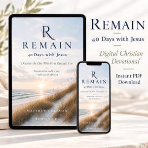 May include: A tablet and a smartphone displaying a digital devotional titled Remain: 40 Days with Jesus by Matthew Coleman. The cover features a beach at sunrise with tall grass, dark blue text, and the quote Remain in Me, and I in you.