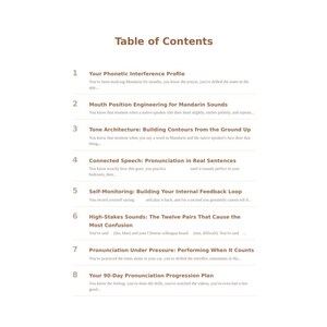 Pode incluir: Uma p&aacute;gina branca com o t&iacute;tulo Table of Contents em texto castanho, listando oito cap&iacute;tulos para o estudo da pron&uacute;ncia do mandarim. Os cap&iacute;tulos incluem Your Phonetic Interference Profile, Mouth Position Engineering, Tone Architecture, Connected Speech, Self-Monitoring, High-Stakes Sounds, Pronunciation Under Pressure e um 90-Day Pronunciation Progression Plan.