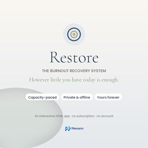 以下が含まれることがあります： バーンアウト回復システム「Restore」のデジタルインターフェース。円形のターゲットアイコン、テキスト「Restore」「THE BURNOUT RECOVERY SYSTEM」、フレーズ「However little you have today is enough」が表示されています。「Capacity-paced」「Private & offline」「Yours forever」のボタンとNexaroのロゴが含まれています。
