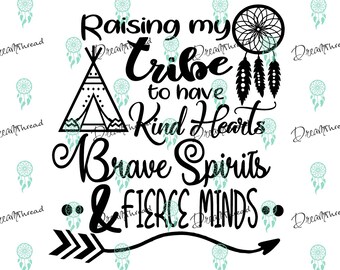 Raising my tribe File, SVG file, DXF File, Cutting , silhouette, cricut, raising my tribe to have kind hearts, brave spirits & fierce minds