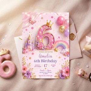 May include: A pink birthday invitation card featuring a large number 6 with a crown, a castle, a rainbow, balloons, and flowers. The text reads: Please join us for Amelia 6th Birthday, Sunday December 17, at 0:00 PM, Amelia's House, 123 Any City, 123 Any St, 00077, Rsvp to Lilly at 43211234.