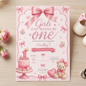 May include: A pink first birthday invitation card featuring a large satin bow, a teddy bear, a cake with a crown, and roses. The text reads: Girls JUST WANNA BE one, PLEASE JOIN US TO CELEBRATE Hadley's FIRST BIRTHDAY, SATURDAY AUGUST 16 2026 at 2:00 PM.