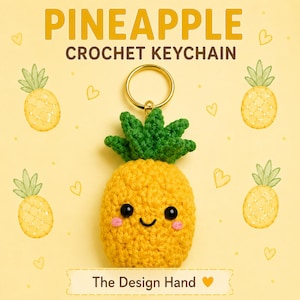 May include: A yellow pineapple crochet keychain with a green top, black bead eyes, and pink stitched cheeks. The keychain features a gold metal ring. The text PINEAPPLE CROCHET KEYCHAIN and The Design Hand are visible on the light yellow background.
