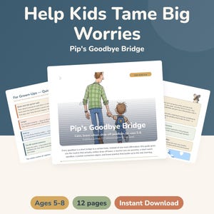 May include: A digital guide titled Help Kids Tame Big Worries: Pip's Goodbye Bridge, featuring three pages with illustrations of a parent and child holding hands, text for grown-ups, and advice for ages 5-8, presented as a 12-page instant download.