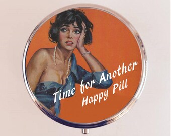 Time for Another Happy Pill Pill Box Case Pillbox Holder Trinket Pin Up Retro Funny Humor Pinup Pulp